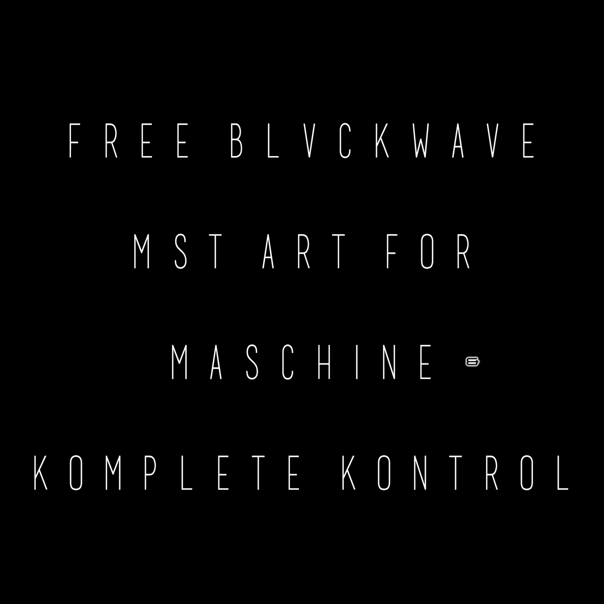 BLVCKWAVE FREE  MASCHINE & KOMPLETE KONTROL ART