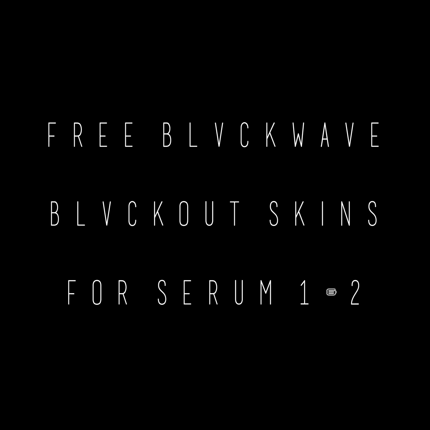 BLVCKWAVE FREE SERUM 1 & 2 BLVCKOUT SKINS!!!
